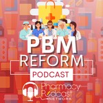PBM Reform Podcast Podcast PBM Reform Podcast