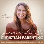 Logo of the podcast Peaceful Christian Parenting | Gentle Parenting, Emotional Regulation, Conflict Resolution, Boundaries, Attachment Theory Podcast Peaceful Christian Parenting | Gentle Parenting, Emotional Regulation, Conflict Resolution, Boundaries, Attachment Theory