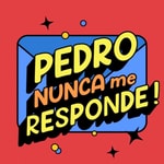 Podcast Pedro Nunca me Responde!
