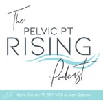 Pelvic PT Rising Podcast Pelvic PT Rising
