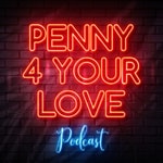 Logo of the podcast Penny 4 Your Love Podcast Podcast Penny 4 Your Love Podcast