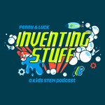 Penny & Luck: Inventing Stuff - a kids STEM podcast Podcast Penny & Luck: Inventing Stuff - a kids STEM podcast