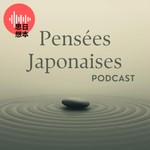 Logo of the podcast Pensées Japonaises Podcast Podcast Pensées Japonaises Podcast