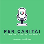 Logo of the podcast Per carità! Storie dell'Italia solidale Podcast Per carità! Storie dell'Italia solidale