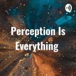 Logo of the podcast Perception Is Everything Podcast Perception Is Everything
