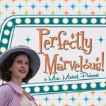 Perfectly Marvelous! A Mrs. Maisel Podcast Perfectly Marvelous! A Mrs. Maisel Podcast