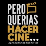 Logo of the podcast Pero Querías Hacer Cine... Podcast Pero Querías Hacer Cine...