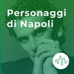 Logo of the podcast Personaggi di Napoli Podcast Personaggi di Napoli