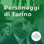 Logo of the podcast Personaggi di Torino Podcast Personaggi di Torino