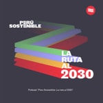 Logo of the podcast Perú Sostenible: La Ruta al 2030 Podcast Perú Sostenible: La Ruta al 2030