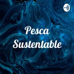 Logo of the podcast Pesca Sustentable Podcast Pesca Sustentable