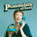 Pessimistic at Best Podcast Pessimistic at Best
