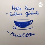 Logo of the podcast Petite Pause de Culture Générale avec Marie et Lilia Podcast Petite Pause de Culture Générale avec Marie et Lilia