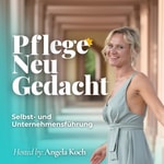 Pflege Neu Gedacht - Der Podcast für Selbst- und Unternehmensführung Podcast Pflege Neu Gedacht - Der Podcast für Selbst- und Unternehmensführung