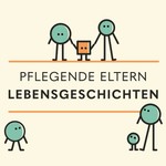Pflegende Eltern: Lebensgeschichten Podcast Pflegende Eltern: Lebensgeschichten