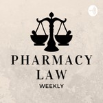 Podcast Pharmacy Law Weekly