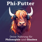 Podcast Phi-Futter - Deine Nahrung für Philosophie und Glauben