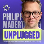 Philipp Maderthaner Unplugged | Der Podcast für Business, Mindset und Erfolg Podcast Philipp Maderthaner Unplugged | Der Podcast für Business, Mindset und Erfolg