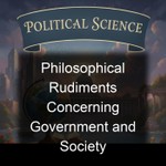 Podcast Philosophical Rudiments Concerning Government and Society