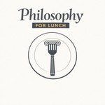 Logo of the podcast Philosophy for Lunch Podcast Philosophy for Lunch