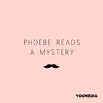 Logo of the podcast Phoebe Reads a Mystery Podcast Phoebe Reads a Mystery