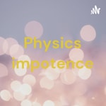 Logo of the podcast Physics impotence Podcast Physics impotence