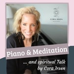 Logo of the podcast Piano & Meditation and spiritual talk by Cora Irsen Podcast Piano & Meditation and spiritual talk by Cora Irsen