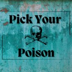 Logo of the podcast Pick Your Poison Podcast Pick Your Poison