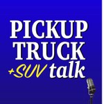 Pickup Truck +SUV Talk Podcast Pickup Truck +SUV Talk