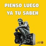 Podcast Pienso luego ya tu sabeh