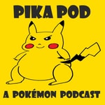 Pika Pod - A Pokémon Podcast Pika Pod - A Pokémon Podcast