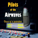 Logo of the podcast Pilots of the Airwaves - Voices of a Generation Podcast Podcast Pilots of the Airwaves - Voices of a Generation Podcast
