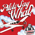 Logo of the podcast Pilots Say What? Logo of the podcast Pilots Say What?