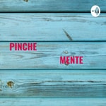 Logo of the podcast PINCHE MENTE Podcast PINCHE MENTE