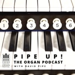 Podcast Pipe Up! The Organ Podcast