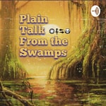 Logo of the podcast Plain Talk From the Swamps Podcast Plain Talk From the Swamps
