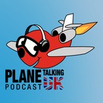 Plane Talking UK Podcast Podcast Plane Talking UK Podcast