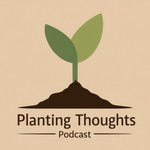 Logo of the podcast Planting Thoughts Podcast Planting Thoughts