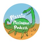 Plastic Plesiosaur Podcast Podcast Plastic Plesiosaur Podcast