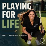 Logo of the podcast Playing for Life: Golf, Hormones, & Midlife Performance Podcast Playing for Life: Golf, Hormones, & Midlife Performance