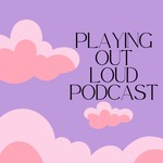 Logo of the podcast Playing Out Loud Podcast Playing Out Loud