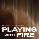 Logo of the podcast Playing With Fire Podcast Playing With Fire