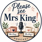Logo of the podcast Please see Mrs King Podcast Please see Mrs King
