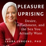Logo of the podcast Pleasure Uprising: Desire, Attachment, and the Sex You Actually Want Podcast Pleasure Uprising: Desire, Attachment, and the Sex You Actually Want