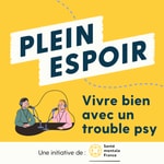 Plein Espoir - Vivre bien avec un trouble psy - Santé mentale France Plein Espoir - Vivre bien avec un trouble psy - Santé mentale France