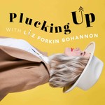 Plucking Up with Liz Bohannon Podcast Plucking Up with Liz Bohannon