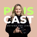 PLUSCAST – Beyond the Lens Podcast PLUSCAST – Beyond the Lens