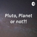 Podcast Pluto, Planet or not?!