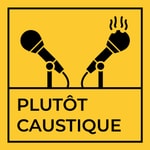 Logo of the podcast Plutôt Caustique