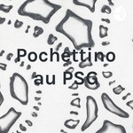 Logo of the podcast Pochettino au PSG Podcast Pochettino au PSG